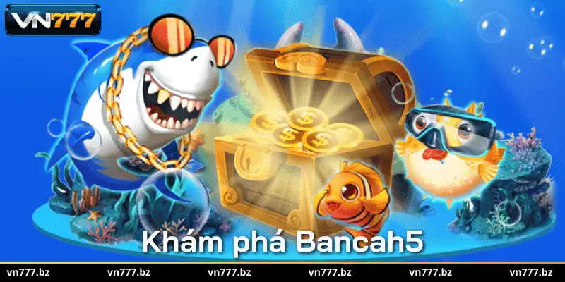 Bancah5 Game bắn cá giải trí đỉnh cao