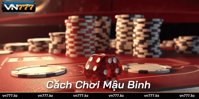 Tìm hiểu Cách Chơi Mậu Binh