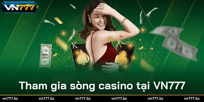 Tham gia sòng casino tại VN777