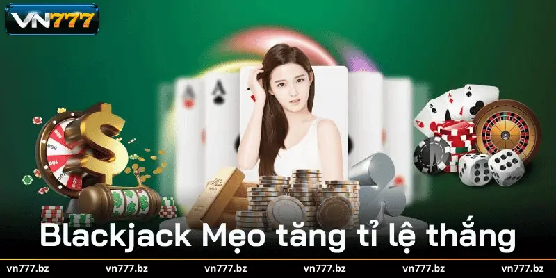 Blackjack Mẹo tăng tỉ lệ thắng