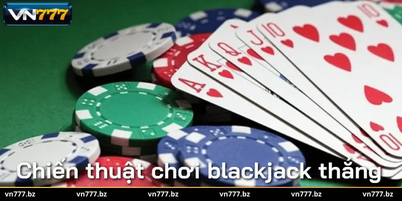 Chiến thuật chơi blackjack thắng cao