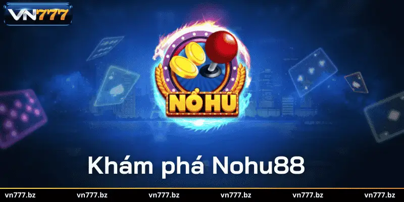 Khám phá điều thú vị tại Nohu88