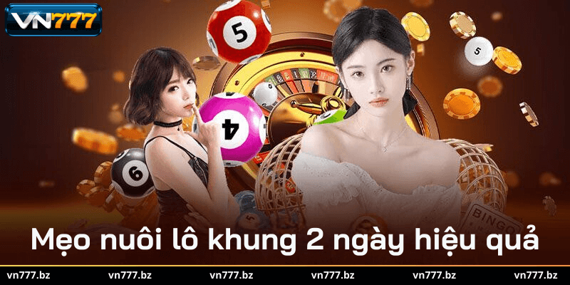 Mẹo nuôi lô khung 2 ngày hiệu quả